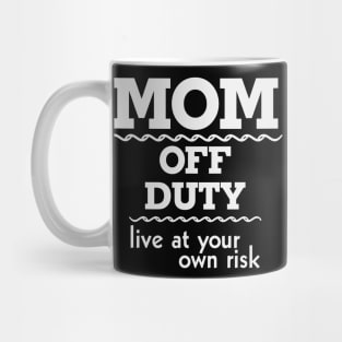 Mom off Duty Live at Your Own Risk Funny Mug